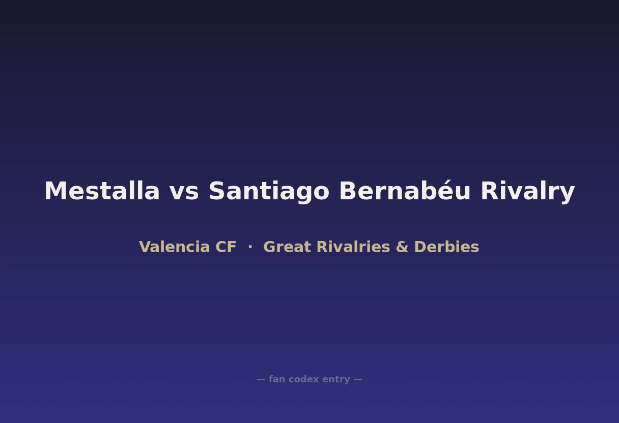 Mestalla vs Santiago Bernabéu Rivalry